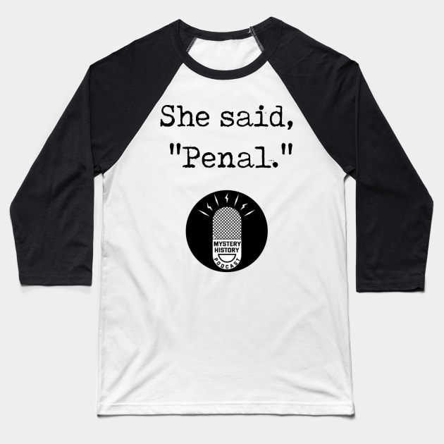 "She Said Penal" Baseball T-Shirt by Mystery History Podcast